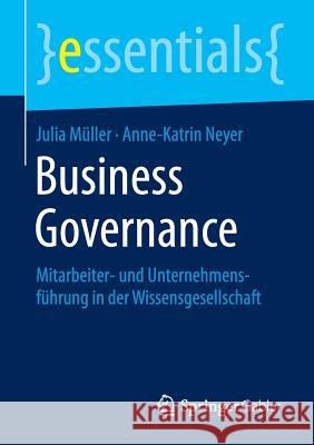 Business Governance: Mitarbeiter- Und Unternehmensführung in Der Wissensgesellschaft Müller, Julia 9783658111007 Springer Gabler
