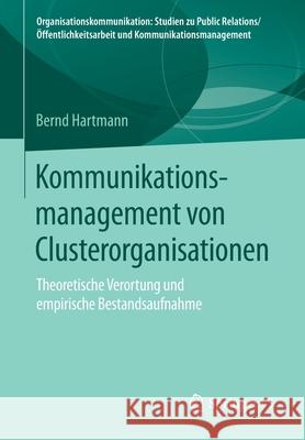 Kommunikationsmanagement Von Clusterorganisationen: Theoretische Verortung Und Empirische Bestandsaufnahme Hartmann, Bernd 9783658111106