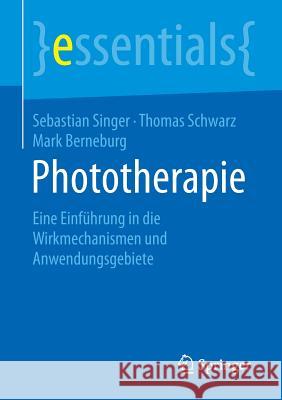 Phototherapie: Eine Einführung in Die Wirkmechanismen Und Anwendungsgebiete Singer, Sebastian 9783658111144 Springer