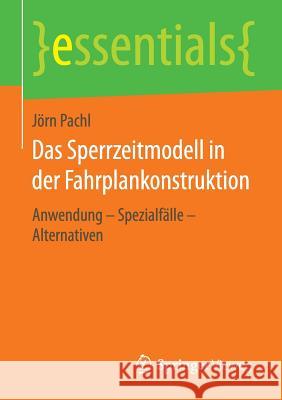 Das Sperrzeitmodell in Der Fahrplankonstruktion: Anwendung - Spezialfälle - Alternativen Pachl, Jörn 9783658111274 Springer Vieweg