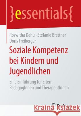 Soziale Kompetenz Bei Kindern Und Jugendlichen: Eine Einführung Für Eltern, Pädagoginnen Und Therapeutinnen Dehu, Roswitha 9783658111397 Springer