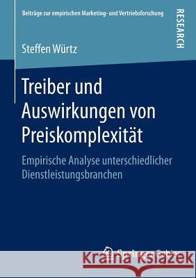 Treiber Und Auswirkungen Von Preiskomplexität: Empirische Analyse Unterschiedlicher Dienstleistungsbranchen Würtz, Steffen 9783658111519