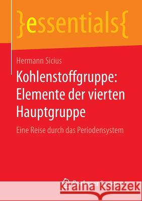 Kohlenstoffgruppe: Elemente Der Vierten Hauptgruppe: Eine Reise Durch Das Periodensystem Sicius, Hermann 9783658111656 Springer Spektrum