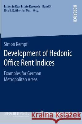Development of Hedonic Ofﬁce Rent Indices: Examples for German Metropolitan Areas Kempf, Simon 9783658111694 Springer Gabler