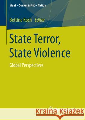 State Terror, State Violence: Global Perspectives Koch, Bettina 9783658111809 Springer vs