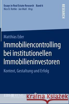 Immobiliencontrolling Bei Institutionellen Immobilieninvestoren: Kontext, Gestaltung Und Erfolg Eder, Matthias 9783658111953 Springer Gabler