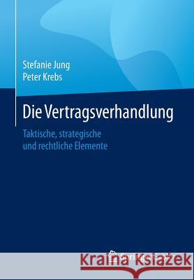 Die Vertragsverhandlung: Taktische, Strategische Und Rechtliche Elemente Jung, Stefanie 9783658112035 Springer Gabler