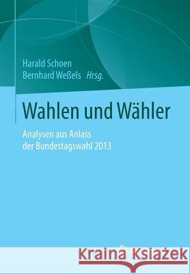Wahlen Und Wähler: Analysen Aus Anlass Der Bundestagswahl 2013 Schoen, Harald 9783658112059 Springer vs