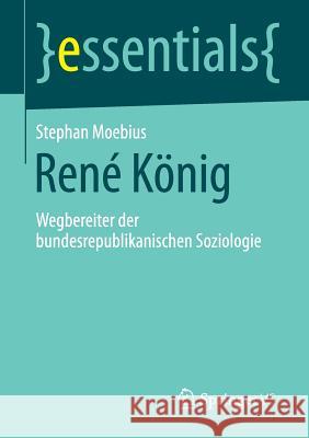 René König: Wegbereiter Der Bundesrepublikanischen Soziologie Moebius, Stephan 9783658112080