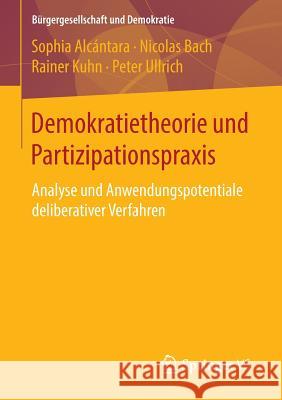 Demokratietheorie Und Partizipationspraxis: Analyse Und Anwendungspotentiale Deliberativer Verfahren Alcántara, Sophia 9783658112202 Springer vs