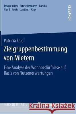 Zielgruppenbestimmung Von Mietern: Eine Analyse Der Wohnbedürfnisse Auf Basis Von Nutzenerwartungen Feigl, Patricia 9783658112431