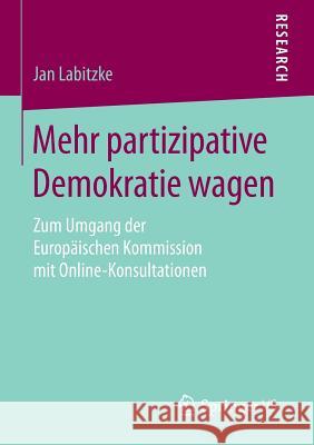 Mehr Partizipative Demokratie Wagen: Zum Umgang Der Europäischen Kommission Mit Online-Konsultationen Labitzke, Jan 9783658112516 Springer vs