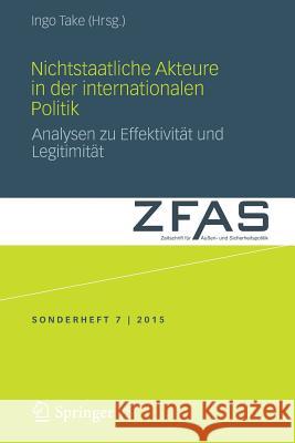 Nichtstaatliche Akteure in Der Internationalen Politik: Analysen Zu Effektivität Und Legitimität Take, Ingo 9783658112790 Springer vs