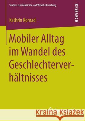 Mobiler Alltag Im Wandel Des Geschlechterverhältnisses Konrad, Kathrin 9783658112813 Springer vs