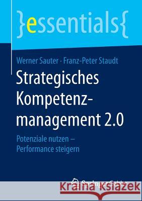 Strategisches Kompetenzmanagement 2.0: Potenziale Nutzen - Performance Steigern Sauter, Werner 9783658112936