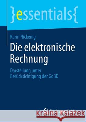 Die Elektronische Rechnung: Darstellung Unter Berücksichtigung Der Gobd Nickenig, Karin 9783658113032 Springer Gabler
