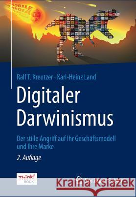 Digitaler Darwinismus: Der Stille Angriff Auf Ihr Geschäftsmodell Und Ihre Marke. Das Think!book Kreutzer, Ralf T. 9783658113056 Springer Gabler