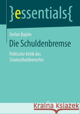 Die Schuldenbremse: Politische Kritik Des Staatsschuldenrechts Bajohr, Stefan 9783658113230 Springer vs