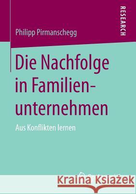 Die Nachfolge in Familienunternehmen Philipp Pirmanschegg 9783658113353 Springer vs