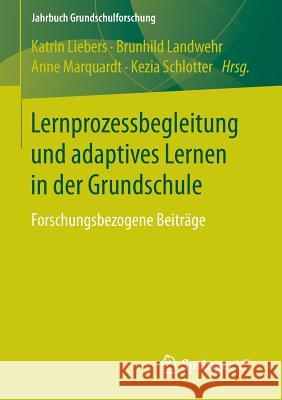 Lernprozessbegleitung Und Adaptives Lernen in Der Grundschule: Forschungsbezogene Beiträge Liebers, Katrin 9783658113452 Springer vs
