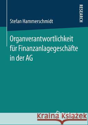 Organverantwortlichkeit Für Finanzanlagegeschäfte in Der AG Hammerschmidt, Stefan 9783658113919 Springer