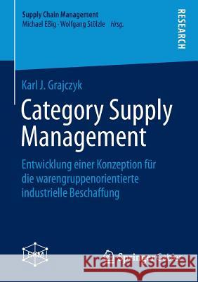 Category Supply Management: Entwicklung Einer Konzeption Für Die Warengruppenorientierte Industrielle Beschaffung Grajczyk, Karl J. 9783658114176 Springer Gabler