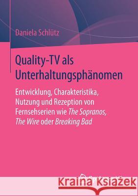 Quality-TV ALS Unterhaltungsphänomen: Entwicklung, Charakteristika, Nutzung Und Rezeption Von Fernsehserien Wie the Sopranos, the Wire Oder Breaking B Schlütz, Daniela 9783658114350 Springer vs