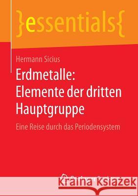 Erdmetalle: Elemente Der Dritten Hauptgruppe: Eine Reise Durch Das Periodensystem Sicius, Hermann 9783658114435 Springer Spektrum