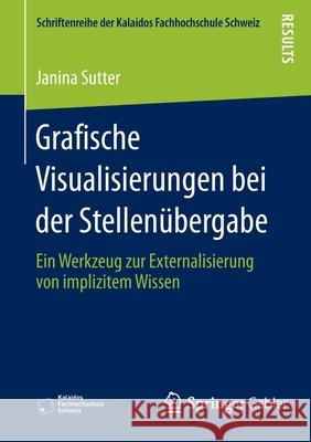 Grafische Visualisierungen Bei Der Stellenübergabe: Ein Werkzeug Zur Externalisierung Von Implizitem Wissen Sutter, Janina 9783658114497 Springer Gabler