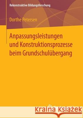 Anpassungsleistungen Und Konstruktionsprozesse Beim Grundschulübergang Petersen, Dorthe 9783658114657 Springer vs