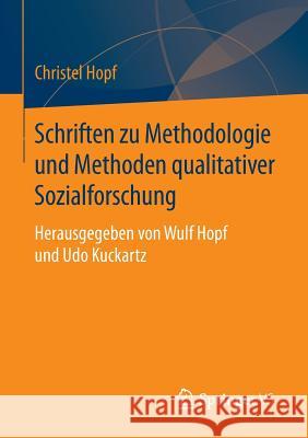 Schriften Zu Methodologie Und Methoden Qualitativer Sozialforschung: Herausgegeben Von Wulf Hopf Und Udo Kuckartz Hopf, Christel 9783658114817