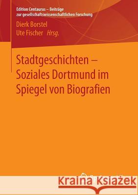 Stadtgeschichten - Soziales Dortmund Im Spiegel Von Biografien Borstel, Dierk 9783658114978