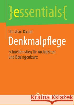 Denkmalpflege: Schnelleinstieg Für Architekten Und Bauingenieure Raabe, Christian 9783658115289 Springer Vieweg