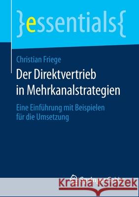 Der Direktvertrieb in Mehrkanalstrategien: Eine Einführung Mit Beispielen Für Die Umsetzung Friege, Christian 9783658115586 Springer Gabler