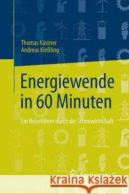 Energiewende in 60 Minuten: Ein Reiseführer Durch Die Stromwirtschaft Kästner, Thomas 9783658115609 Springer vs