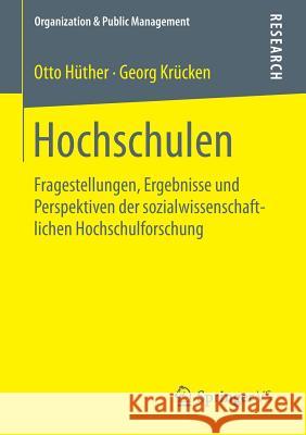 Hochschulen: Fragestellungen, Ergebnisse Und Perspektiven Der Sozialwissenschaftlichen Hochschulforschung Hüther, Otto 9783658115623