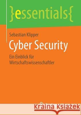 Cyber Security: Ein Einblick Für Wirtschaftswissenschaftler Klipper, Sebastian 9783658115760 Springer Vieweg