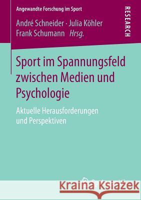 Sport Im Spannungsfeld Zwischen Medien Und Psychologie: Aktuelle Herausforderungen Und Perspektiven Schneider, André 9783658115784 Springer vs