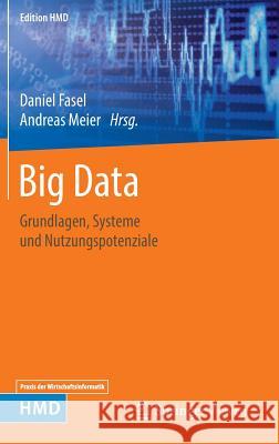 Big Data: Grundlagen, Systeme Und Nutzungspotenziale Fasel, Daniel 9783658115883 Springer Vieweg