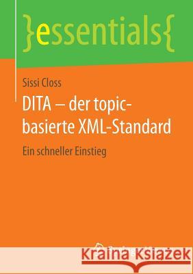 Dita - Der Topic-Basierte XML-Standard: Ein Schneller Einstieg Closs, Sissi 9783658116149 Springer Vieweg