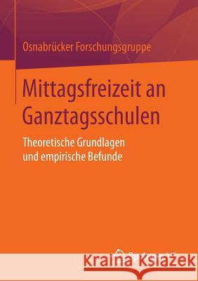 Mittagsfreizeit an Ganztagsschulen: Theoretische Grundlagen Und Empirische Befunde Osnabrücker Forschungsgruppe Universität 9783658116224 Springer vs