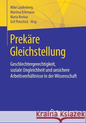 Prekäre Gleichstellung: Geschlechtergerechtigkeit, Soziale Ungleichheit Und Unsichere Arbeitsverhältnisse in Der Wissenschaft Laufenberg, Mike 9783658116309