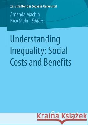 Understanding Inequality: Social Costs and Benefits Amanda Machin Nico Stehr 9783658116620