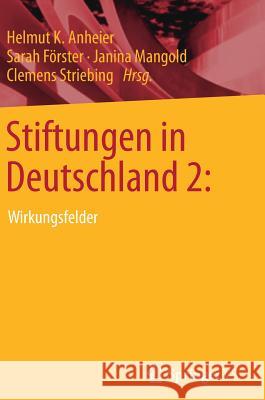Stiftungen in Deutschland 2:: Wirkungsfelder Anheier, Helmut K. 9783658117504