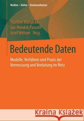 Bedeutende Daten: Modelle, Verfahren Und Praxis Der Vermessung Und Verdatung Im Netz Mämecke, Thorben 9783658117801 Springer vs