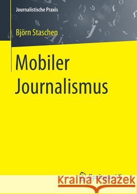 Mobiler Journalismus Bjorn Staschen 9783658117825