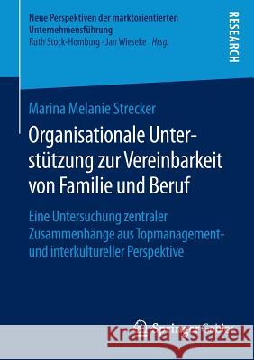 Organisationale Unterstützung Zur Vereinbarkeit Von Familie Und Beruf: Eine Untersuchung Zentraler Zusammenhänge Aus Topmanagement- Und Interkulturell Melanie Strecker, Marina 9783658118389 Springer Gabler