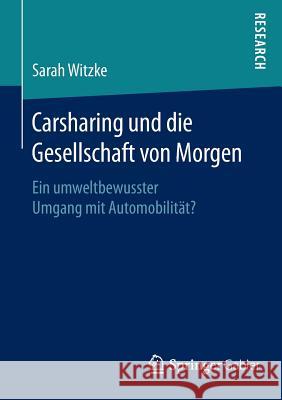 Carsharing Und Die Gesellschaft Von Morgen: Ein Umweltbewusster Umgang Mit Automobilität? Witzke, Sarah 9783658118402 Springer Gabler