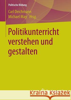 Politikunterricht Verstehen Und Gestalten Deichmann, Carl 9783658118587