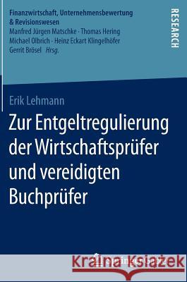 Zur Entgeltregulierung Der Wirtschaftsprüfer Und Vereidigten Buchprüfer Lehmann, Erik 9783658118754 Springer Gabler